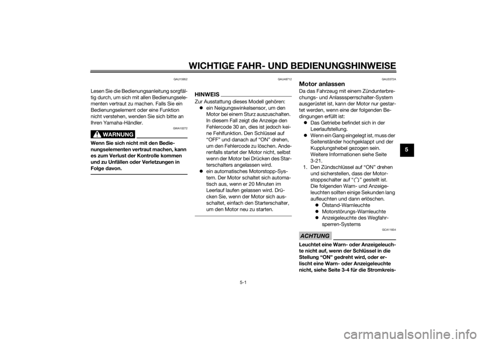 YAMAHA XJ 1300 2015  Betriebsanleitungen (in German) WICHTIGE FAHR- UND BEDIENUNGSHINWEI SE
5-1
5
GAU15952
Lesen Sie die Bedienungsanleitung sorgfäl-
tig durch, um sich mit allen Bedienungsele-
menten vertraut zu machen. Falls Sie ein 
Bedienungselemen