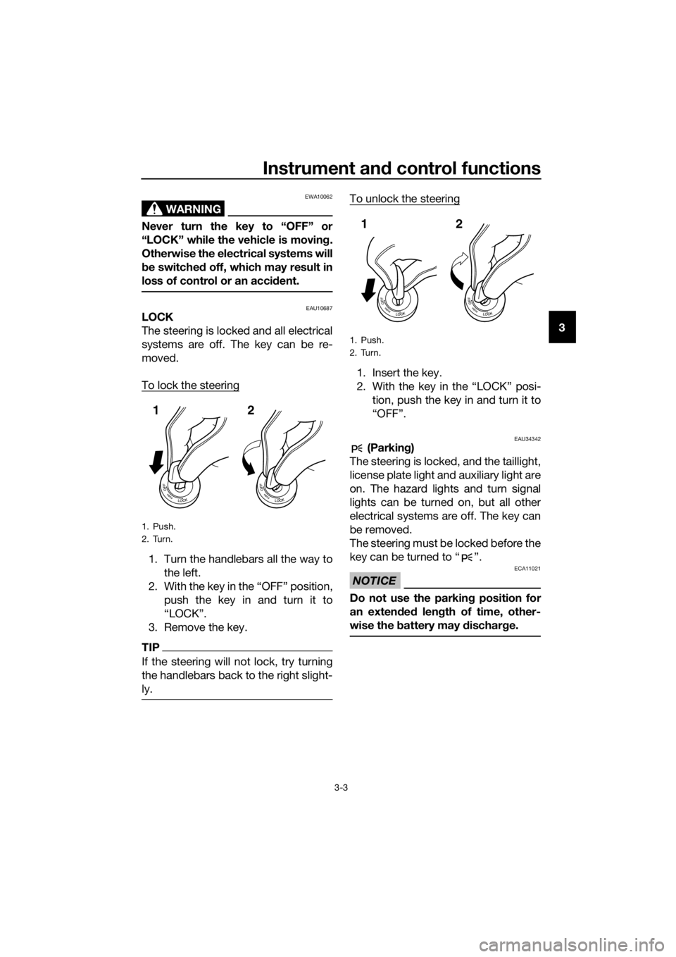 YAMAHA XJ6-N 2016 User Guide Instrument and control functions
3-3
3
WARNING
EWA10062
Never turn the key to “OFF” or
“LOCK” while the vehicle is movin g.
Otherwise the electrical systems will
b e switche d off, which may r YAMAHA XJ6-N 2016 User Guide Instrument and control functions
3-3
3
WARNING
EWA10062
Never turn the key to “OFF” or
“LOCK” while the vehicle is movin g.
Otherwise the electrical systems will
b e switche d off, which may r