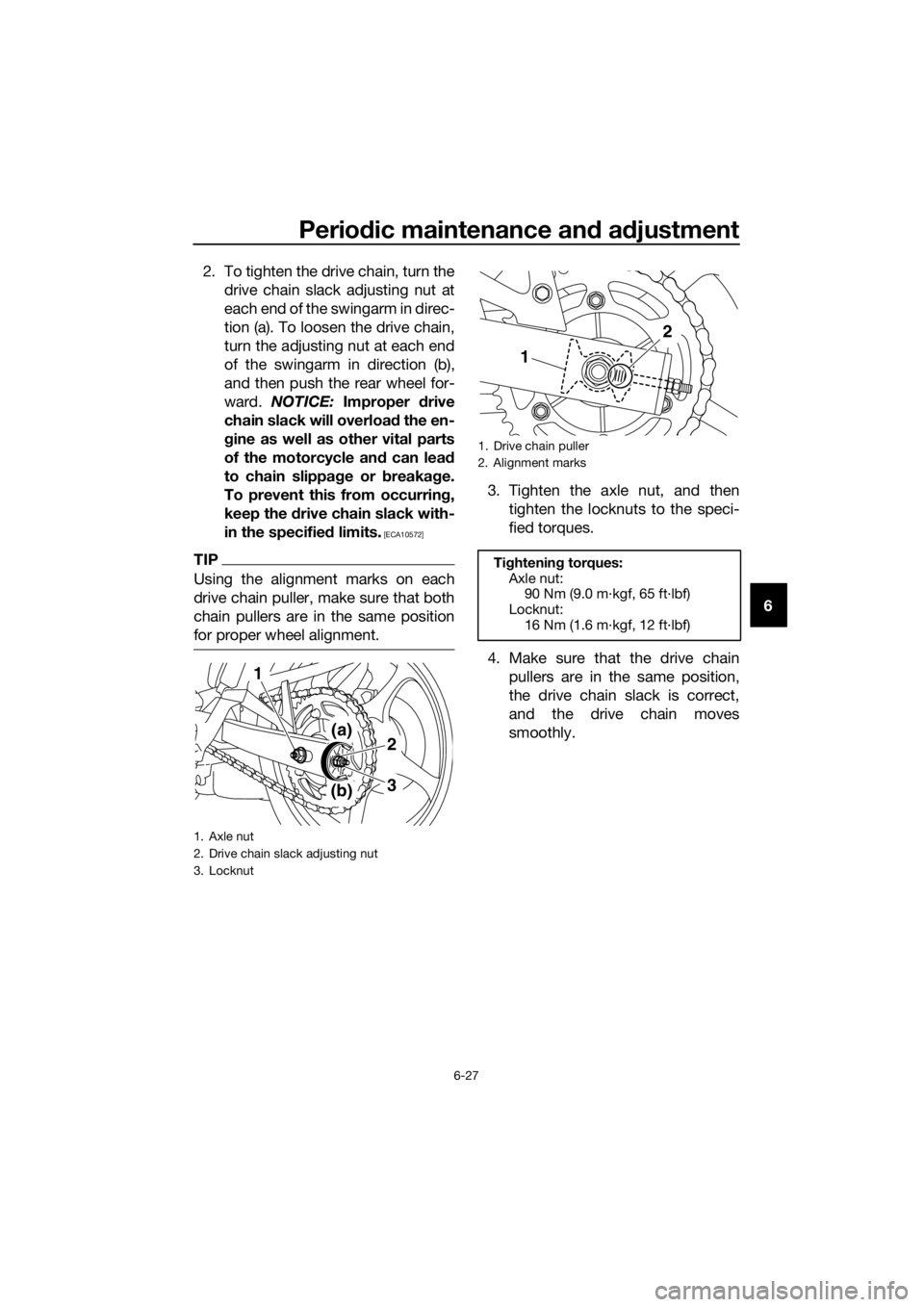 YAMAHA XJ6-N 2016 Manual PDF Periodic maintenance an d a djustment
6-27
6
2. To tighten the drive chain, turn the
drive chain slack adjusting nut at
each end of the swingarm in direc-
tion (a). To loosen the drive chain,
turn the YAMAHA XJ6-N 2016 Manual PDF Periodic maintenance an d a djustment
6-27
6
2. To tighten the drive chain, turn the
drive chain slack adjusting nut at
each end of the swingarm in direc-
tion (a). To loosen the drive chain,
turn the
