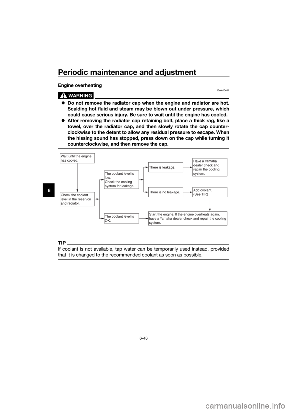 YAMAHA XJ6-N 2016  Owners Manual Periodic maintenance an d a djustment
6-46
6 En
gine overheatin g
WARNING
EWA10401
Do not remove the ra diator cap when the en gine an d ra diator are hot.
Scal din g hot flui d an d steam may b e 