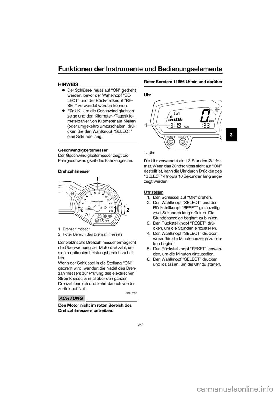 YAMAHA XJ6-N 2016 Betriebsanleitungen (in German) Funktionen der Instrumente un d Bed ienung selemente
3-7
3
HINWEIS
Der Schlüssel muss auf “ON” gedreht
werden, bevor der Wahlknopf “SE-
LECT” und der Rückstellknopf “RE-
SET” verwend YAMAHA XJ6-N 2016 Betriebsanleitungen (in German) Funktionen der Instrumente un d Bed ienung selemente
3-7
3
HINWEIS
Der Schlüssel muss auf “ON” gedreht
werden, bevor der Wahlknopf “SE-
LECT” und der Rückstellknopf “RE-
SET” verwend