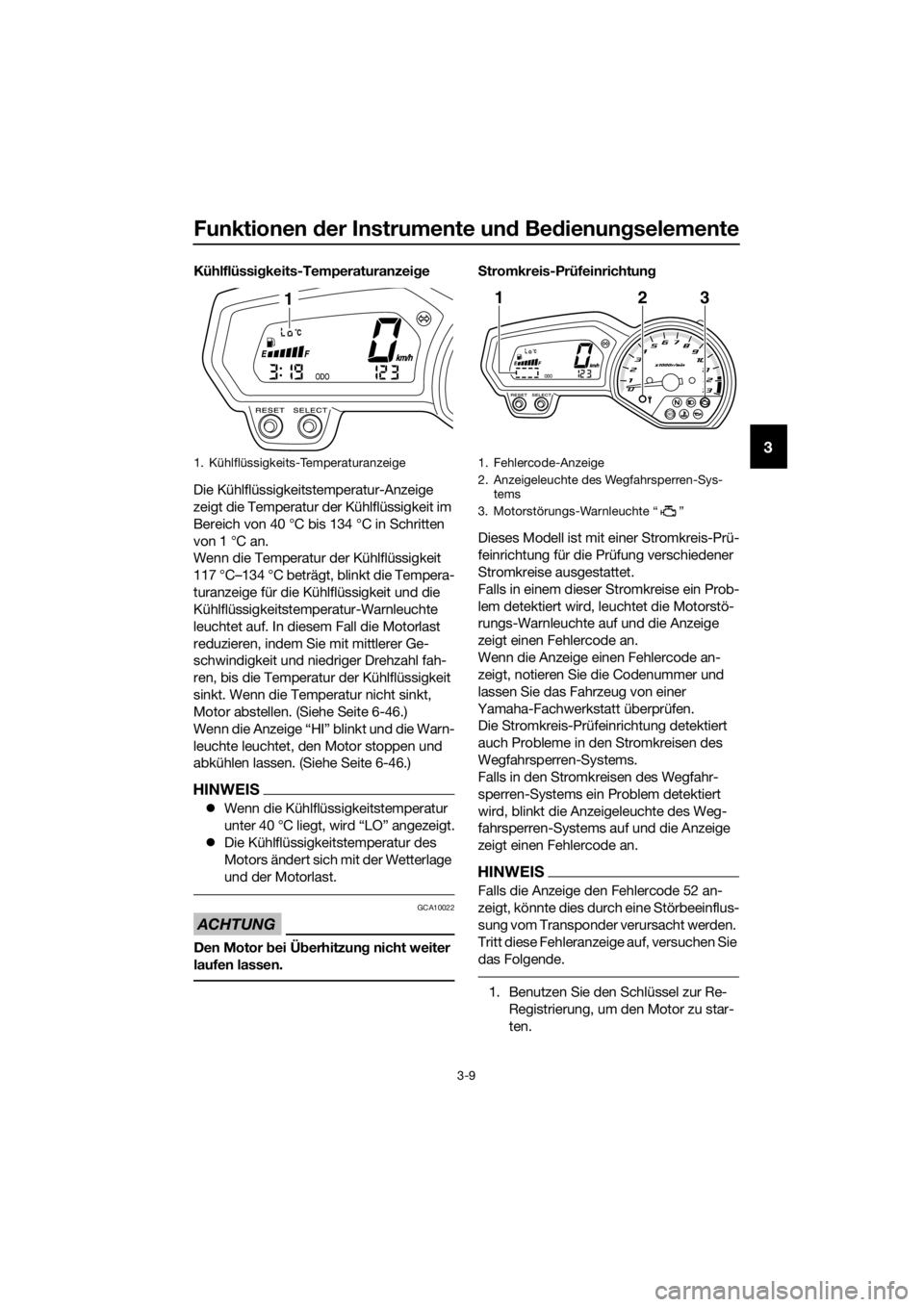 YAMAHA XJ6-N 2016 Betriebsanleitungen (in German) Funktionen der Instrumente un d Bed ienung selemente
3-9
3
Kühlflüssi gkeits-Temperaturanzei ge
Die Kühlflüssigkeitstemperatur-Anzeige
zeigt die Temperatur der Kühlflüssigkeit im
Bereich von 4 YAMAHA XJ6-N 2016 Betriebsanleitungen (in German) Funktionen der Instrumente un d Bed ienung selemente
3-9
3
Kühlflüssi gkeits-Temperaturanzei ge
Die Kühlflüssigkeitstemperatur-Anzeige
zeigt die Temperatur der Kühlflüssigkeit im
Bereich von 4