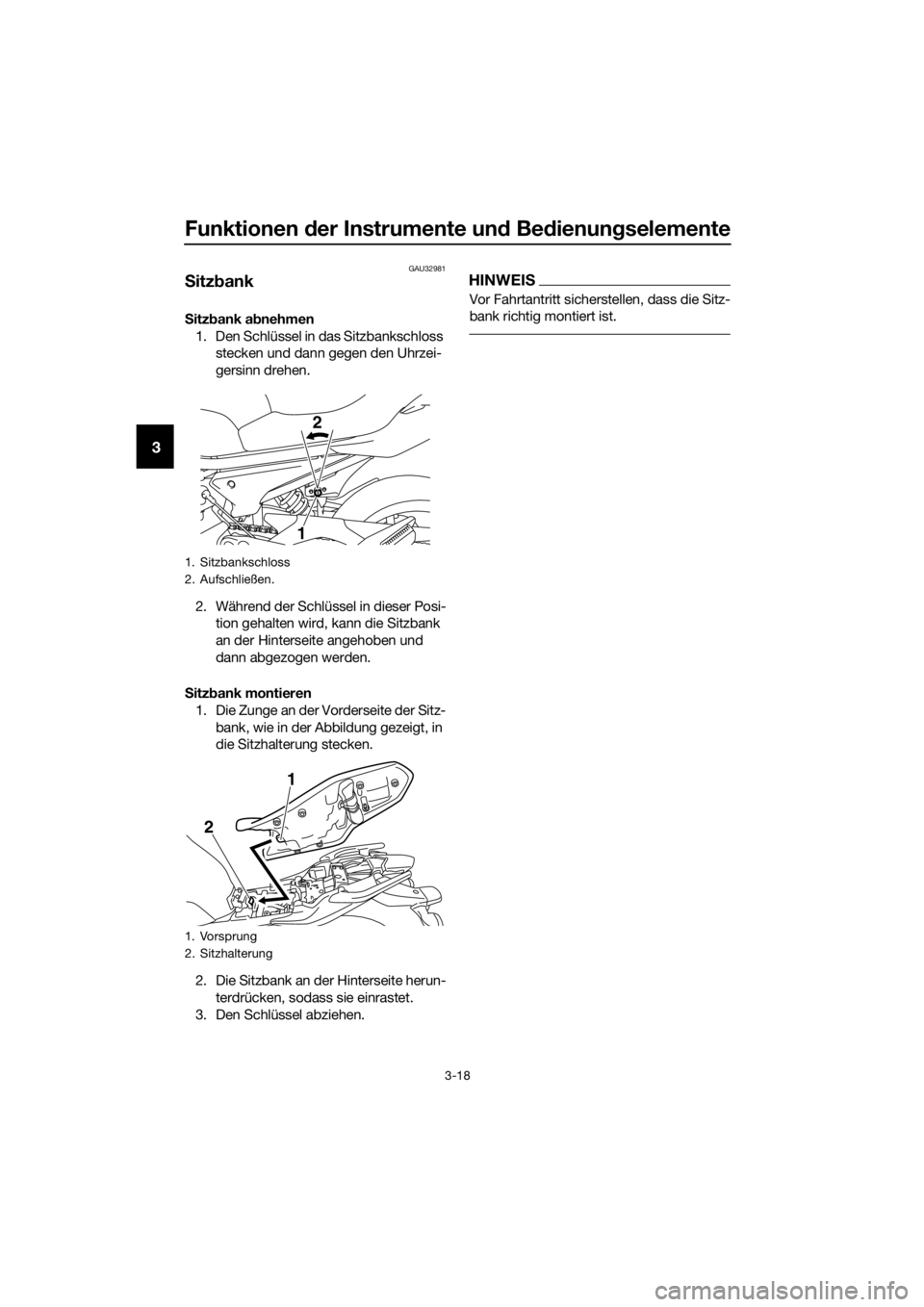 YAMAHA XJ6-N 2016 Betriebsanleitungen (in German) Funktionen der Instrumente un d Be dienung selemente
3-18
3
GAU32981
Sitz bank
S itz bank ab nehmen
1. Den Schlüssel in das Sitzbankschloss stecken und dann gegen den Uhrzei-
gersinn drehen.
2. Wäh YAMAHA XJ6-N 2016 Betriebsanleitungen (in German) Funktionen der Instrumente un d Be dienung selemente
3-18
3
GAU32981
Sitz bank
S itz bank ab nehmen
1. Den Schlüssel in das Sitzbankschloss stecken und dann gegen den Uhrzei-
gersinn drehen.
2. Wäh