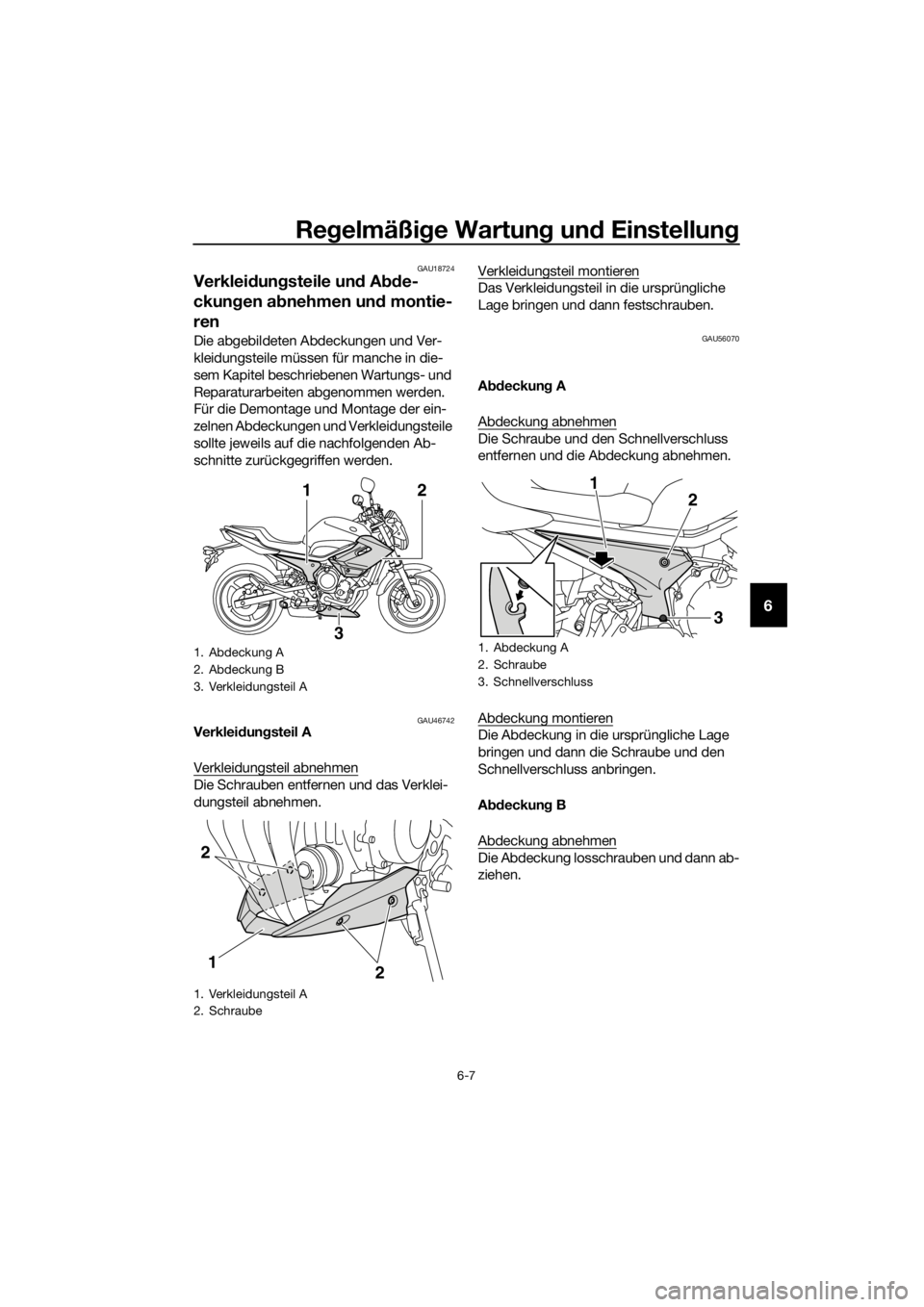 YAMAHA XJ6-N 2016 Betriebsanleitungen (in German) Regelmäßi ge Wartun g un d Einstellun g
6-7
6
GAU18724
Verkleidung steile un d A bde-
ckun gen ab nehmen un d montie-
ren
Die abgebildeten Abdeckungen und Ver-
kleidungsteile müssen für manche in YAMAHA XJ6-N 2016 Betriebsanleitungen (in German) Regelmäßi ge Wartun g un d Einstellun g
6-7
6
GAU18724
Verkleidung steile un d A bde-
ckun gen ab nehmen un d montie-
ren
Die abgebildeten Abdeckungen und Ver-
kleidungsteile müssen für manche in
