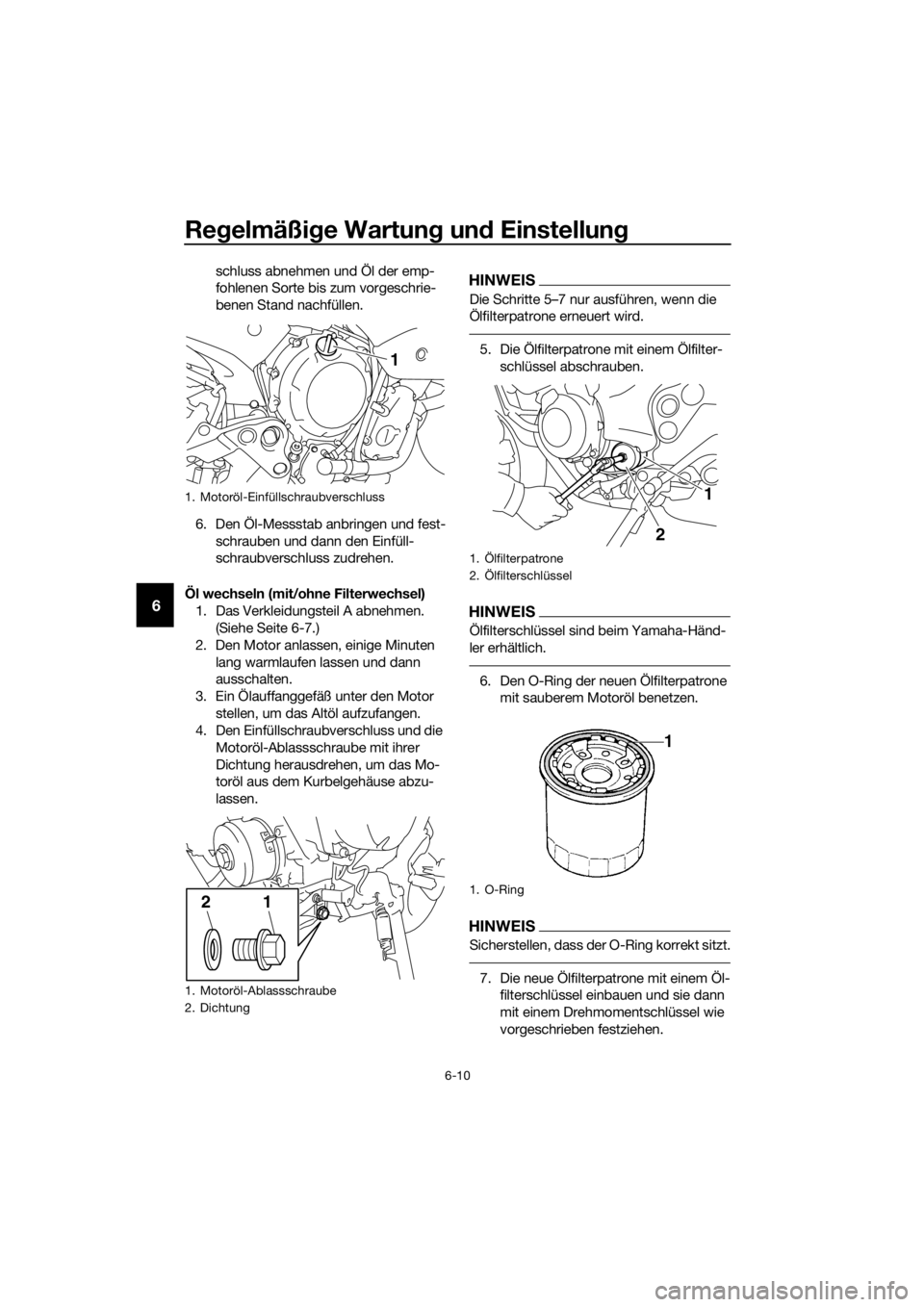 YAMAHA XJ6-N 2016 Betriebsanleitungen (in German) Regelmäßi ge Wartun g un d Einstellun g
6-10
6
schluss abnehmen und Öl der emp-
fohlenen Sorte bis zum vorgeschrie-
benen Stand nachfüllen.
6. Den Öl-Messstab anbringen und fest- schrauben und da YAMAHA XJ6-N 2016 Betriebsanleitungen (in German) Regelmäßi ge Wartun g un d Einstellun g
6-10
6
schluss abnehmen und Öl der emp-
fohlenen Sorte bis zum vorgeschrie-
benen Stand nachfüllen.
6. Den Öl-Messstab anbringen und fest- schrauben und da