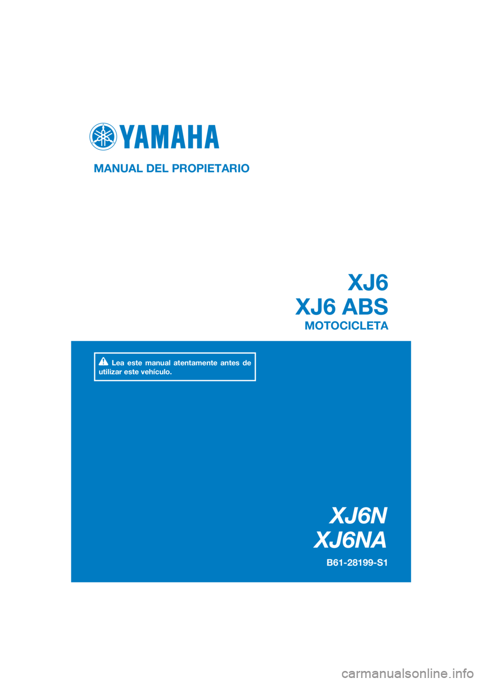 YAMAHA XJ6-N 2016  Manuale de Empleo (in Spanish) DIC183
XJ6N
XJ6NA
XJ6
XJ6 ABS
MANUAL DEL PROPIETARIO
B61-28199-S1
MOTOCICLETA
Lea este manual atentamente antes de 
utilizar este vehículo.
[Spanish  (S)] 