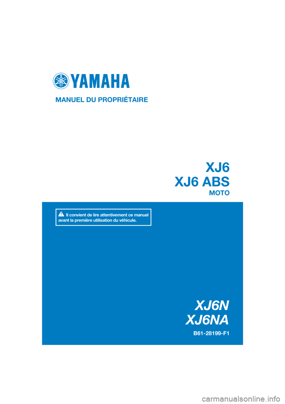 YAMAHA XJ6-N 2016  Notices Demploi (in French) DIC183
XJ6N
XJ6NA
XJ6
XJ6 ABS
MANUEL DU PROPRIÉTAIRE
B61-28199-F1
MOTO
Il convient de lire attentivement ce manuel 
avant la première utilisation du véhicule.
[French  (F)] 