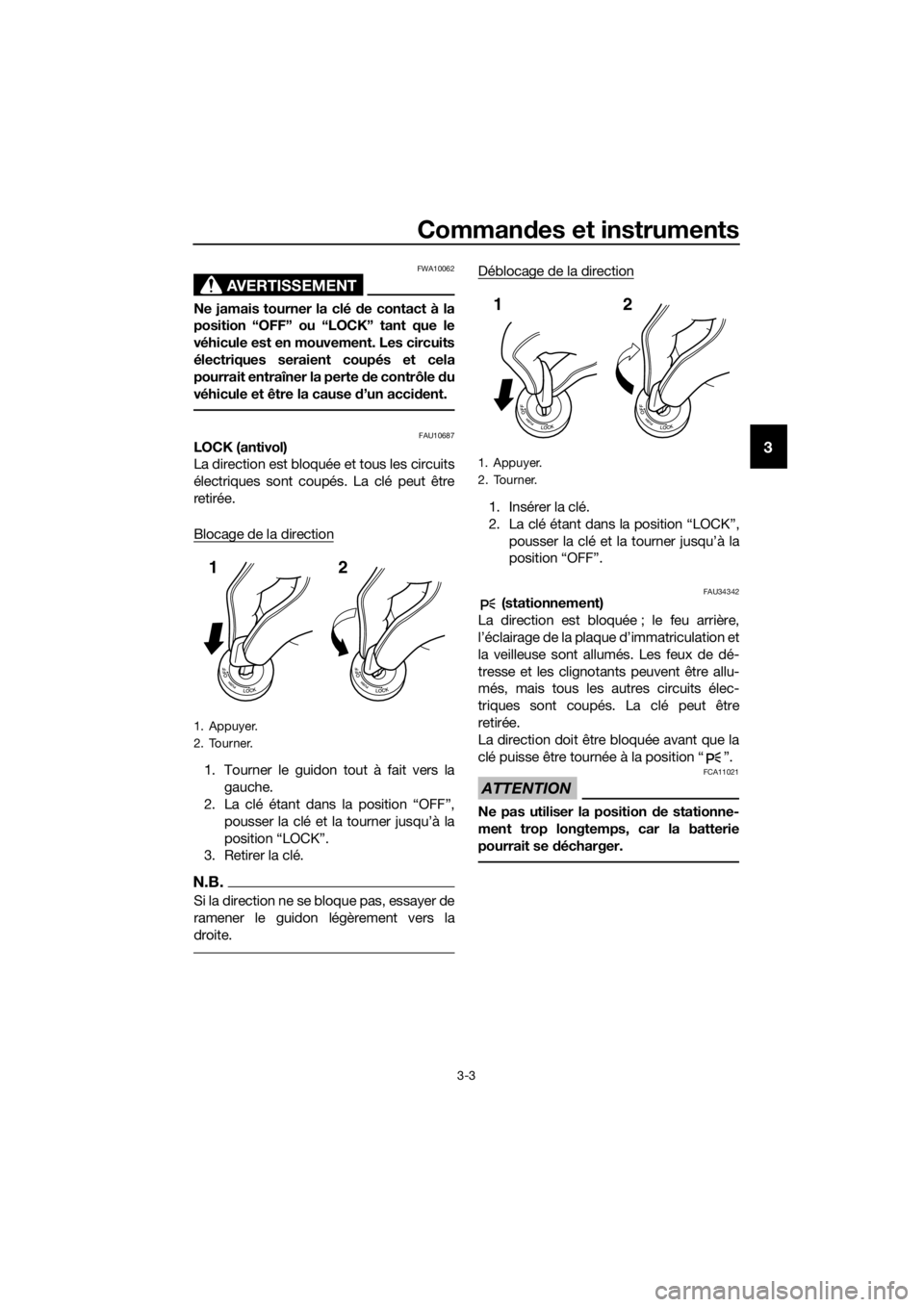 YAMAHA XJ6-N 2016 Notices Demploi (in French) Commandes et instruments
3-3
3
AVERTISSEMENT
FWA10062
Ne jamais tourner la clé d e contact à la
position “OFF” ou “LOCK” tant que le
véhicule est en mouvement. Les circuits
électriques ser YAMAHA XJ6-N 2016 Notices Demploi (in French) Commandes et instruments
3-3
3
AVERTISSEMENT
FWA10062
Ne jamais tourner la clé d e contact à la
position “OFF” ou “LOCK” tant que le
véhicule est en mouvement. Les circuits
électriques ser