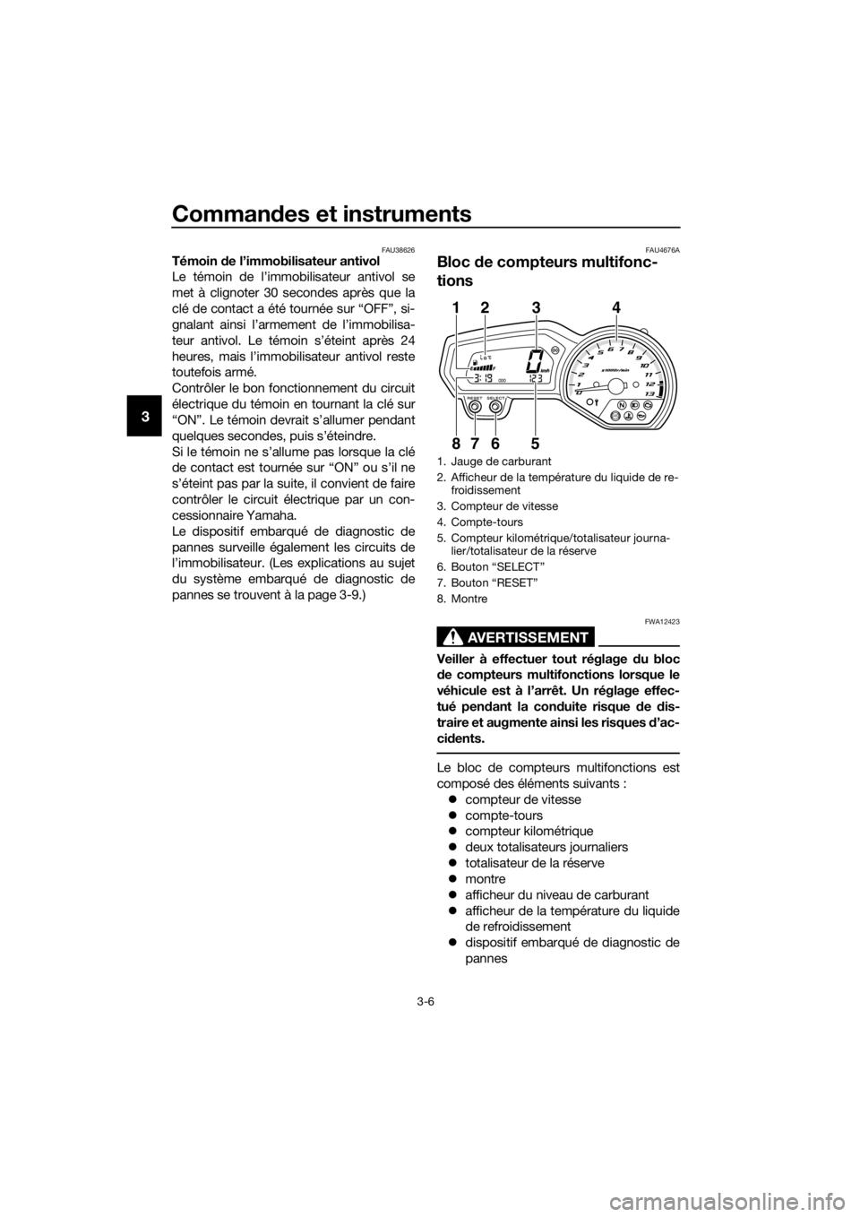 YAMAHA XJ6-N 2016 Notices Demploi (in French) Commandes et instruments
3-6
3
FAU38626Témoin de l’immobilisateur antivol
Le témoin de l’immobilisateur antivol se
met à clignoter 30 secondes après que la
clé de contact a été tournée su YAMAHA XJ6-N 2016 Notices Demploi (in French) Commandes et instruments
3-6
3
FAU38626Témoin de l’immobilisateur antivol
Le témoin de l’immobilisateur antivol se
met à clignoter 30 secondes après que la
clé de contact a été tournée su