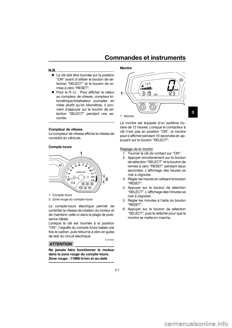 YAMAHA XJ6-N 2016 Notices Demploi (in French) Commandes et instruments
3-7
3
N.B.
La clé doit être tournée sur la position
“ON” avant d’utiliser le bouton de sé-
lection “SELECT” et le bouton de re-
mise à zéro “RESET”.
YAMAHA XJ6-N 2016 Notices Demploi (in French) Commandes et instruments
3-7
3
N.B.
La clé doit être tournée sur la position
“ON” avant d’utiliser le bouton de sé-
lection “SELECT” et le bouton de re-
mise à zéro “RESET”.