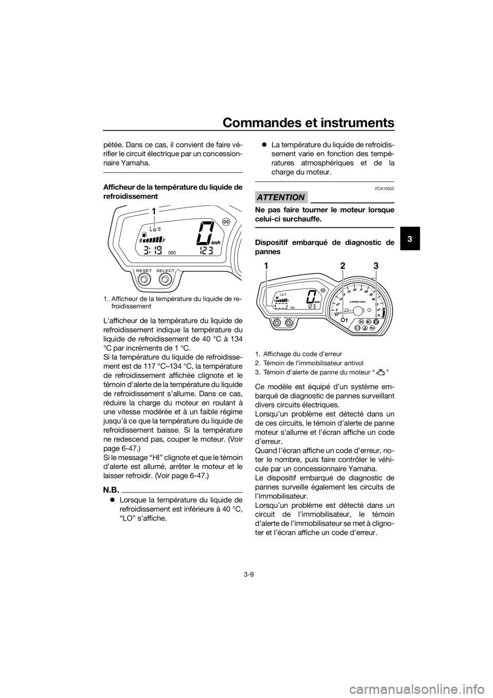 YAMAHA XJ6-N 2016 Notices Demploi (in French) Commandes et instruments
3-9
3
pétée. Dans ce cas, il convient de faire vé-
rifier le circuit électrique par un concession-
naire Yamaha.
Afficheur de la température d u liquide de
refroi disse YAMAHA XJ6-N 2016 Notices Demploi (in French) Commandes et instruments
3-9
3
pétée. Dans ce cas, il convient de faire vé-
rifier le circuit électrique par un concession-
naire Yamaha.
Afficheur de la température d u liquide de
refroi disse