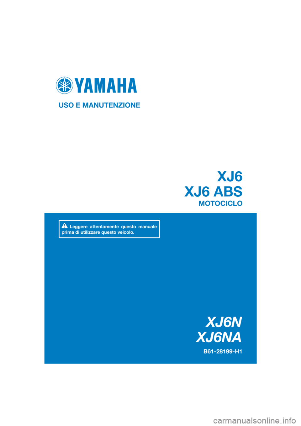 YAMAHA XJ6-N 2016  Manuale duso (in Italian) DIC183
XJ6N
XJ6NA
XJ6
XJ6 ABS
USO E MANUTENZIONE
B61-28199-H1
MOTOCICLO
Leggere attentamente questo manuale 
prima di utilizzare questo veicolo.
[Italian  (H)] 