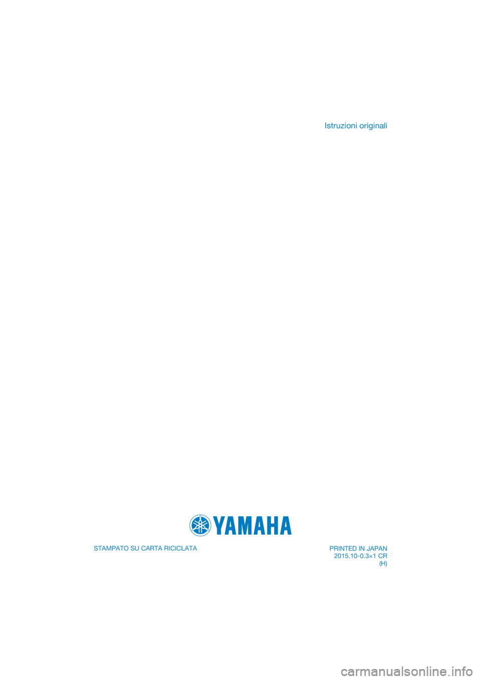 YAMAHA XJ6-N 2016 Manuale duso (in Italian) DIC183
STAMPATO SU CARTA RICICLATA
Istruzioni originali
PRINTED IN JAPAN2015.10-0.3×1 CR (H) YAMAHA XJ6-N 2016 Manuale duso (in Italian) DIC183
STAMPATO SU CARTA RICICLATA
Istruzioni originali
PRINTED IN JAPAN2015.10-0.3×1 CR (H)