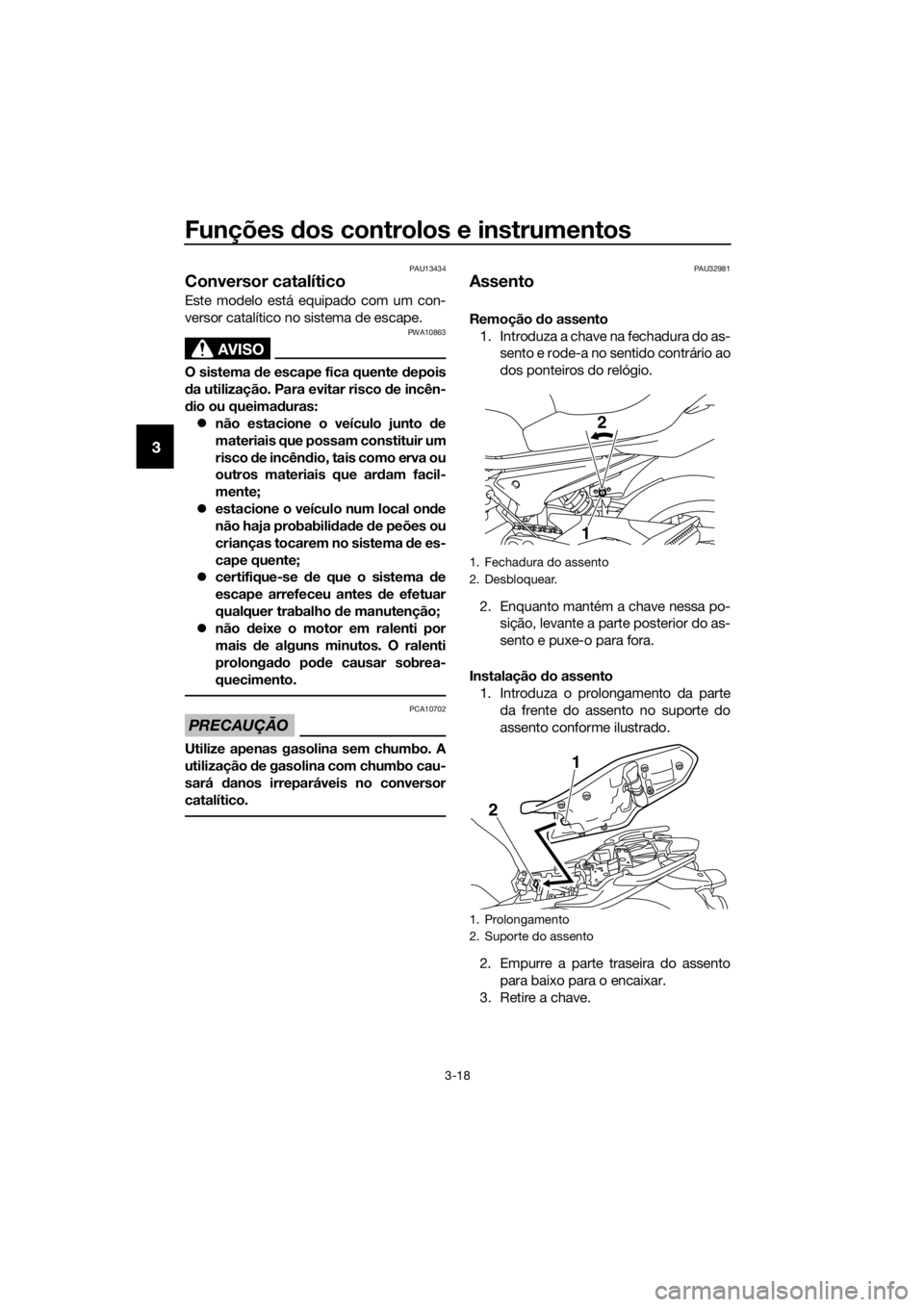 YAMAHA XJ6-N 2016 Manual de utilização (in Portuguese) Funções dos controlos e instrumentos
3-18
3
PAU13434
Conversor catalítico
Este modelo está equipado com um con-
versor catalítico no sistema de escape.
AVISO
PWA10863
O sistema de escape fica qu YAMAHA XJ6-N 2016 Manual de utilização (in Portuguese) Funções dos controlos e instrumentos
3-18
3
PAU13434
Conversor catalítico
Este modelo está equipado com um con-
versor catalítico no sistema de escape.
AVISO
PWA10863
O sistema de escape fica qu