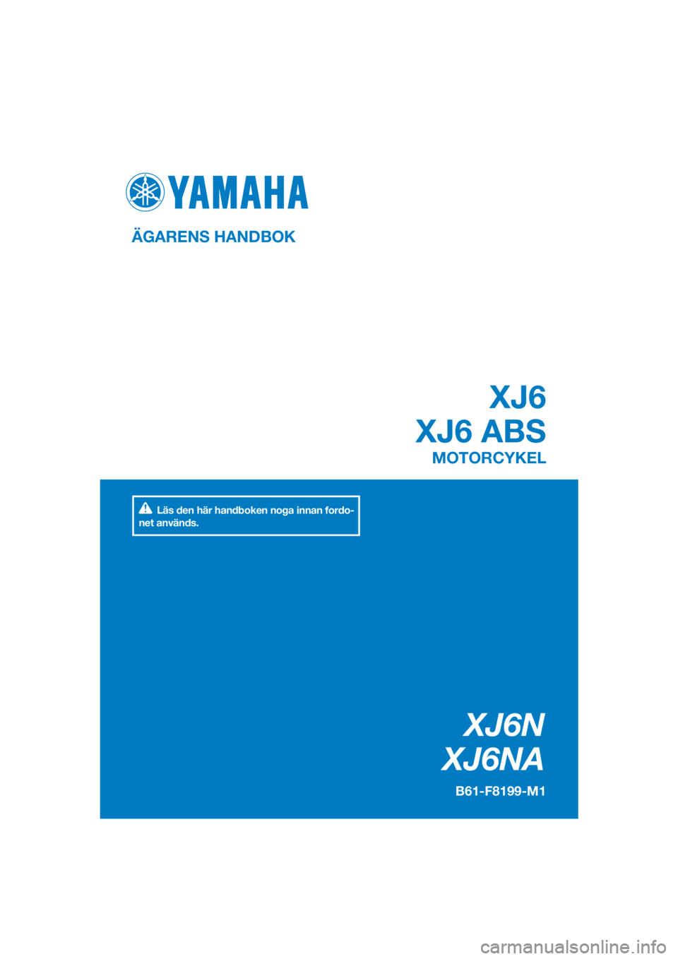 YAMAHA XJ6-N 2016  Bruksanvisningar (in Swedish) DIC183
XJ6N
XJ6NA
XJ6
XJ6 ABS
ÄGARENS HANDBOK 
B61-F8199-M1
MOTORCYKEL
[Swedish  (M)]
Läs den här handboken noga innan fordo-
net används. 