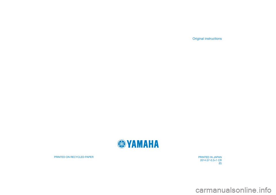 YAMAHA XJ6-N 2014  Owners Manual PRINTED IN JAPAN2014.07-0.3×1 CR (E)
DIC183
PRINTED ON RECYCLED PAPER 
Original instructions 