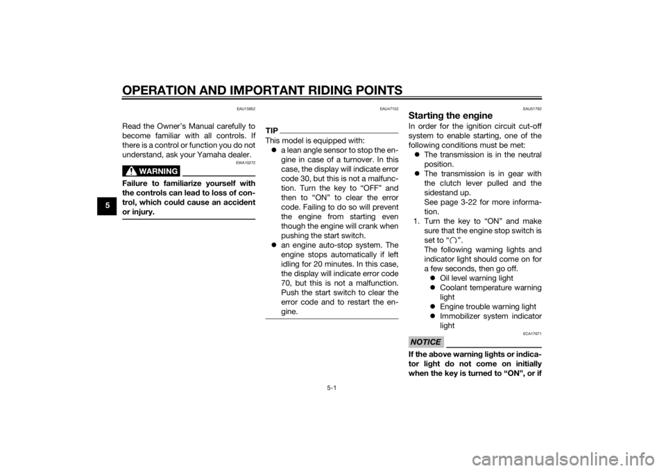 YAMAHA XJ6-N 2014  Owners Manual OPERATION AND IMPORTANT RIDING POINTS
5-1
5
EAU15952
Read the Owner’s Manual carefully to
become familiar with all controls. If
there is a control or function you do not
understand, ask your Yamaha 