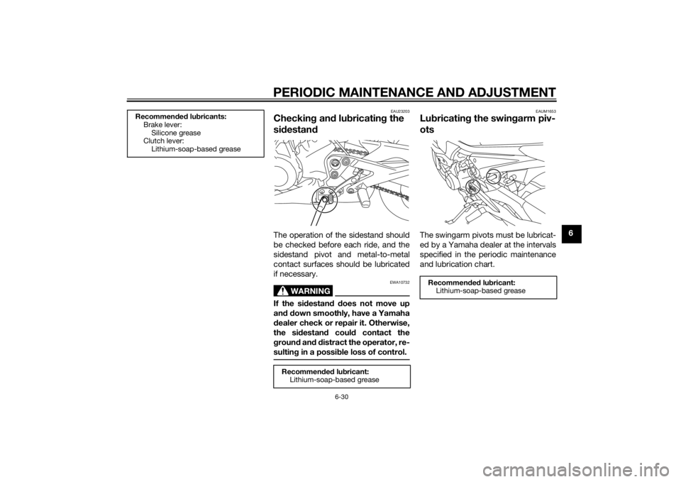 YAMAHA XJ6-N 2015 Manual PDF PERIODIC MAINTENANCE AND ADJUSTMENT
6-30
6
EAU23203
Checking an d lu bricatin g the
si destan dThe operation of the sidestand should
be checked before each ride, and the
sidestand pivot and metal-to- YAMAHA XJ6-N 2015 Manual PDF PERIODIC MAINTENANCE AND ADJUSTMENT
6-30
6
EAU23203
Checking an d lu bricatin g the
si destan dThe operation of the sidestand should
be checked before each ride, and the
sidestand pivot and metal-to-