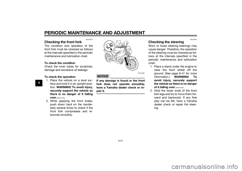 YAMAHA XJ6-N 2015 Manual PDF PERIODIC MAINTENANCE AND ADJUSTMENT
6-31
6
EAU23273
Checking the front forkThe condition and operation of the
front fork must be checked as follows
at the intervals specified in the periodic
maintenan YAMAHA XJ6-N 2015 Manual PDF PERIODIC MAINTENANCE AND ADJUSTMENT
6-31
6
EAU23273
Checking the front forkThe condition and operation of the
front fork must be checked as follows
at the intervals specified in the periodic
maintenan