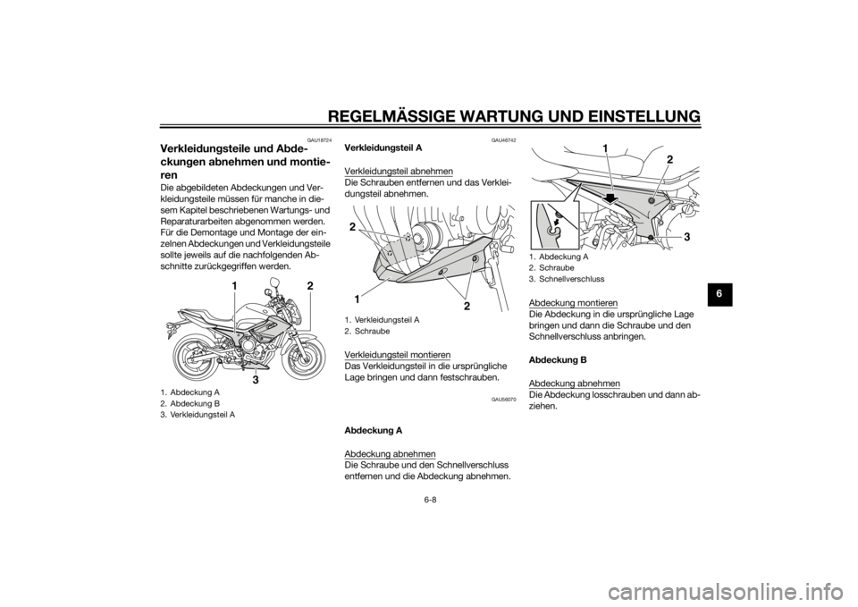 YAMAHA XJ6-N 2015 Betriebsanleitungen (in German) REGELMÄSSIGE WARTUNG UND EIN STELLUNG
6-8
6
GAU18724
Verkleid ungsteile und Abde-
ckun gen a bnehmen un d montie-
renDie abgebildeten Abdeckungen und Ver-
kleidungsteile müssen für manche in die-
YAMAHA XJ6-N 2015 Betriebsanleitungen (in German) REGELMÄSSIGE WARTUNG UND EIN STELLUNG
6-8
6
GAU18724
Verkleid ungsteile und Abde-
ckun gen a bnehmen un d montie-
renDie abgebildeten Abdeckungen und Ver-
kleidungsteile müssen für manche in die-