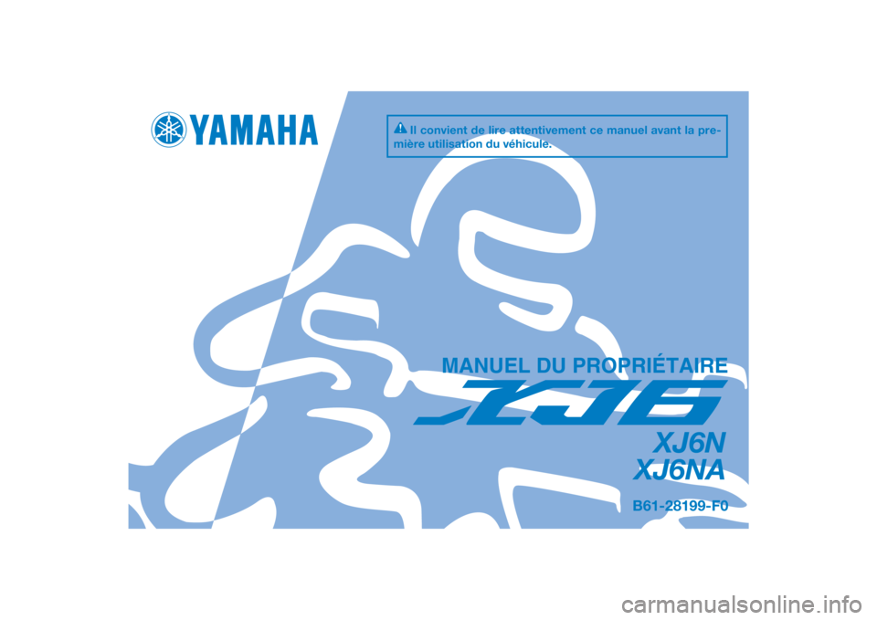 YAMAHA XJ6-N 2015  Notices Demploi (in French) DIC183
XJ6N
XJ6NA
MANUEL DU PROPRIÉTAIRE
Il convient de lire attentivement ce manuel avant la pre-
mière utilisation du véhicule.
B61-28199-F0
[French  (F)] 