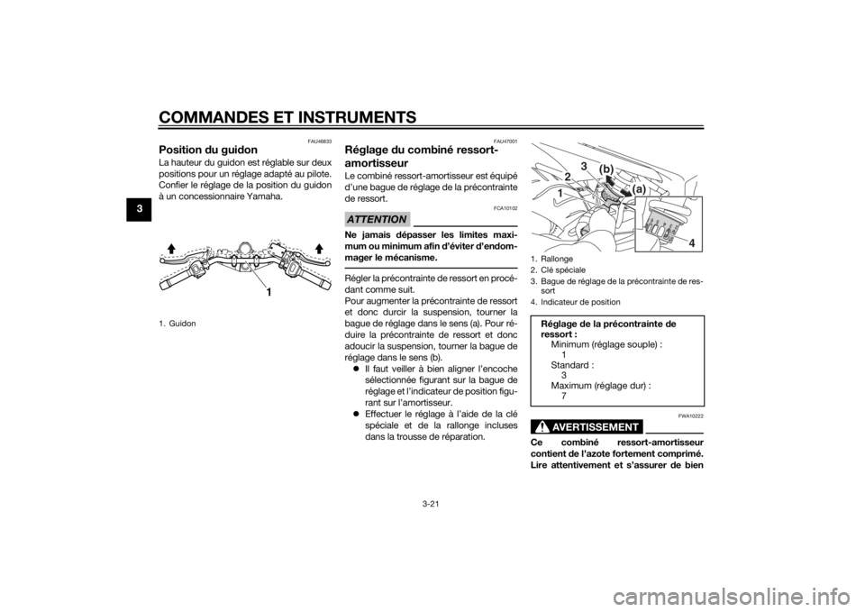 YAMAHA XJ6-N 2015 Notices Demploi (in French) COMMANDES ET INSTRUMENTS
3-21
3
FAU46833
Position du gui don La hauteur du guidon est réglable sur deux
positions pour un réglage adapté au pilote.
Confier le réglage de la position du guidon
à u YAMAHA XJ6-N 2015 Notices Demploi (in French) COMMANDES ET INSTRUMENTS
3-21
3
FAU46833
Position du gui don La hauteur du guidon est réglable sur deux
positions pour un réglage adapté au pilote.
Confier le réglage de la position du guidon
à u