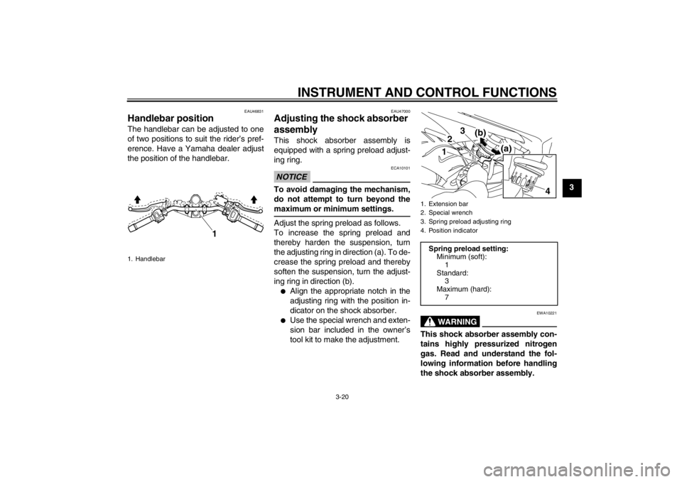 YAMAHA XJ6-N 2012 Owners Guide INSTRUMENT AND CONTROL FUNCTIONS
3-20
3
EAU46831
Handlebar position The handlebar can be adjusted to one
of two positions to suit the rider’s pref-
erence. Have a Yamaha dealer adjust
the position o YAMAHA XJ6-N 2012 Owners Guide INSTRUMENT AND CONTROL FUNCTIONS
3-20
3
EAU46831
Handlebar position The handlebar can be adjusted to one
of two positions to suit the rider’s pref-
erence. Have a Yamaha dealer adjust
the position o