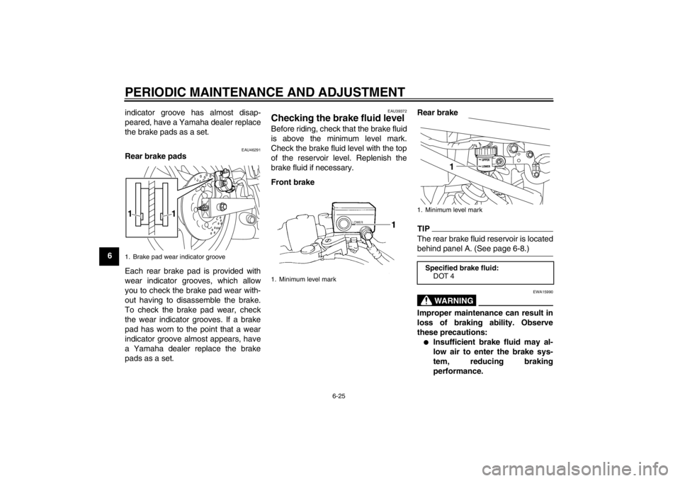 YAMAHA XJ6-N 2010 Repair Manual PERIODIC MAINTENANCE AND ADJUSTMENT
6-25
6indicator groove has almost disap-
peared, have a Yamaha dealer replace
the brake pads as a set.
EAU46291
Rear brake pads
Each rear brake pad is provided with YAMAHA XJ6-N 2010 Repair Manual PERIODIC MAINTENANCE AND ADJUSTMENT
6-25
6indicator groove has almost disap-
peared, have a Yamaha dealer replace
the brake pads as a set.
EAU46291
Rear brake pads
Each rear brake pad is provided with