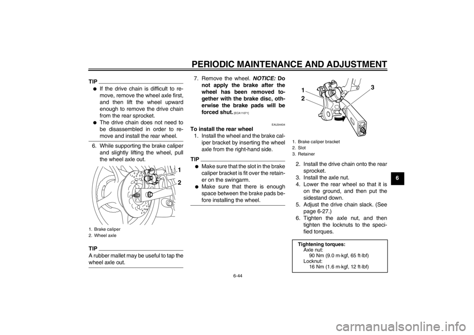 YAMAHA XJ6-N 2010 Manual Online PERIODIC MAINTENANCE AND ADJUSTMENT
6-44
6
TIP●
If the drive chain is difficult to re-
move, remove the wheel axle first,
and then lift the wheel upward
enough to remove the drive chain
from the rea YAMAHA XJ6-N 2010 Manual Online PERIODIC MAINTENANCE AND ADJUSTMENT
6-44
6
TIP●
If the drive chain is difficult to re-
move, remove the wheel axle first,
and then lift the wheel upward
enough to remove the drive chain
from the rea