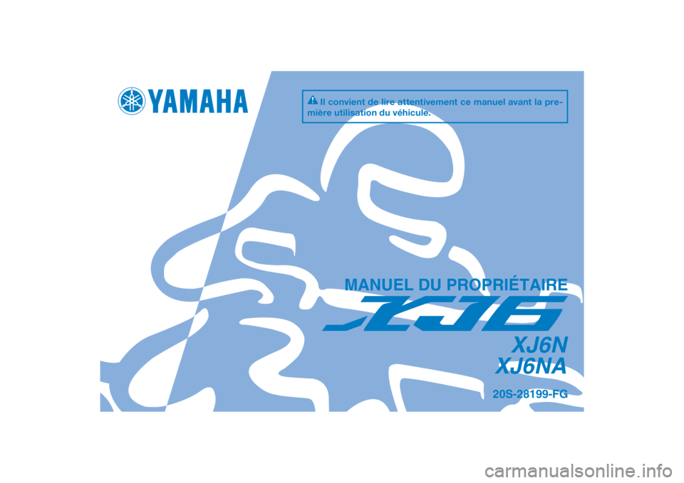 YAMAHA XJ6-N 2012  Notices Demploi (in French) DIC183
XJ6N
XJ6NA
MANUEL DU PROPRIÉTAIRE
20S-28199-FG
[French  (F)]
Il convient de lire attentivement ce manuel avant la pre-
mière utilisation du véhicule. 