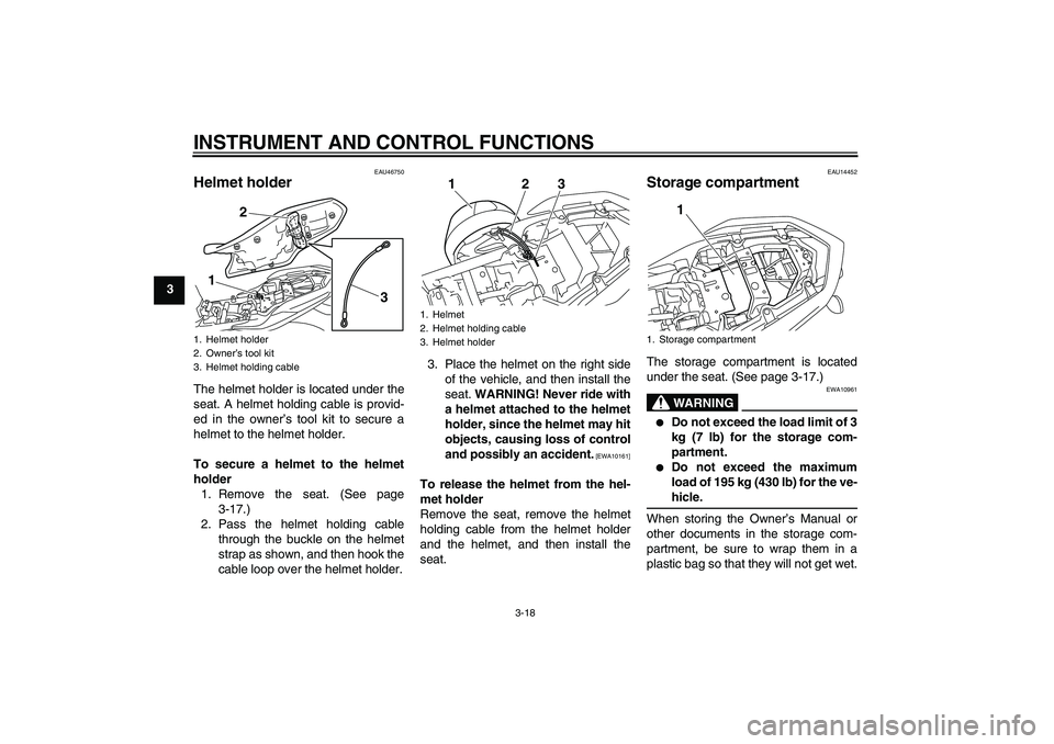 YAMAHA XJ6-N 2009 Owners Guide INSTRUMENT AND CONTROL FUNCTIONS
3-18
3
EAU46750
Helmet holder The helmet holder is located under the
seat. A helmet holding cable is provid-
ed in the owner’s tool kit to secure a
helmet to the hel YAMAHA XJ6-N 2009 Owners Guide INSTRUMENT AND CONTROL FUNCTIONS
3-18
3
EAU46750
Helmet holder The helmet holder is located under the
seat. A helmet holding cable is provid-
ed in the owner’s tool kit to secure a
helmet to the hel