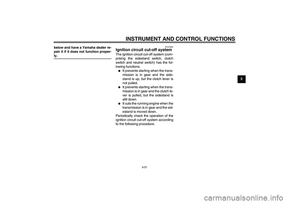 YAMAHA XJ6-N 2009 Owners Guide INSTRUMENT AND CONTROL FUNCTIONS
3-21
3 below and have a Yamaha dealer re-
pair it if it does not function proper-
ly.
EAU44892
Ignition circuit cut-off system The ignition circuit cut-off system (com YAMAHA XJ6-N 2009 Owners Guide INSTRUMENT AND CONTROL FUNCTIONS
3-21
3 below and have a Yamaha dealer re-
pair it if it does not function proper-
ly.
EAU44892
Ignition circuit cut-off system The ignition circuit cut-off system (com