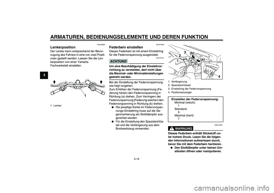 YAMAHA XJ6-N 2009  Betriebsanleitungen (in German) ARMATUREN, BEDIENUNGSELEMENTE UND DEREN FUNKTION
3-19
3
GAU46830
Lenkerposition Der Lenker kann entsprechend der Bevor-
zugung des Fahrers in eine von zwei Positi-
onen gestellt werden. Lassen Sie die