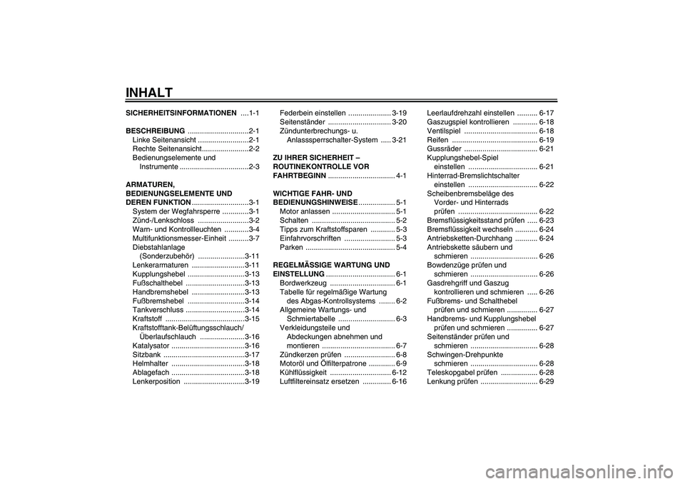 YAMAHA XJ6-N 2009  Betriebsanleitungen (in German) INHALTSICHERHEITSINFORMATIONEN ....1-1
BESCHREIBUNG ..............................2-1
Linke Seitenansicht .........................2-1
Rechte Seitenansicht.......................2-2
Bedienungselemente
