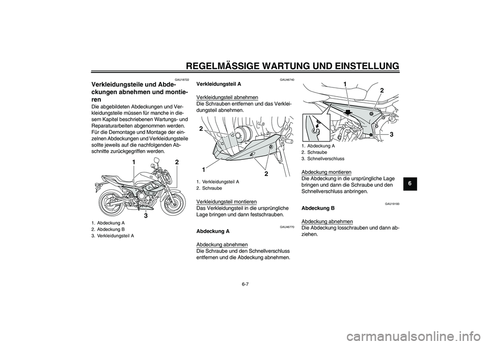 YAMAHA XJ6-N 2009 Betriebsanleitungen (in German) REGELMÄSSIGE WARTUNG UND EINSTELLUNG
6-7
6
GAU18722
Verkleidungsteile und Abde-
ckungen abnehmen und montie-
ren Die abgebildeten Abdeckungen und Ver-
kleidungsteile müssen für manche in die-
sem K YAMAHA XJ6-N 2009 Betriebsanleitungen (in German) REGELMÄSSIGE WARTUNG UND EINSTELLUNG
6-7
6
GAU18722
Verkleidungsteile und Abde-
ckungen abnehmen und montie-
ren Die abgebildeten Abdeckungen und Ver-
kleidungsteile müssen für manche in die-
sem K