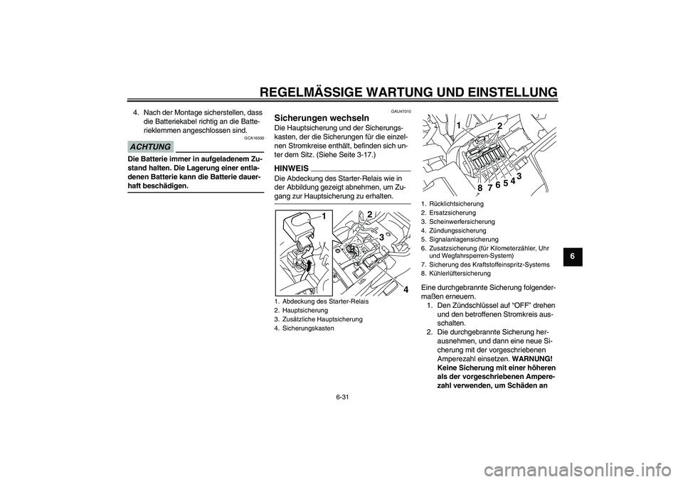 YAMAHA XJ6-N 2009 Betriebsanleitungen (in German) REGELMÄSSIGE WARTUNG UND EINSTELLUNG
6-31
6
4. Nach der Montage sicherstellen, dass
die Batteriekabel richtig an die Batte-
rieklemmen angeschlossen sind.ACHTUNG
GCA16530
Die Batterie immer in aufge YAMAHA XJ6-N 2009 Betriebsanleitungen (in German) REGELMÄSSIGE WARTUNG UND EINSTELLUNG
6-31
6
4. Nach der Montage sicherstellen, dass
die Batteriekabel richtig an die Batte-
rieklemmen angeschlossen sind.ACHTUNG
GCA16530
Die Batterie immer in aufge