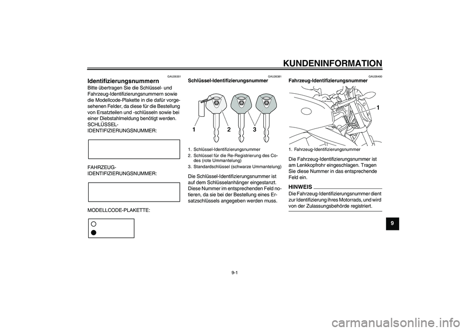 YAMAHA XJ6-N 2009 Betriebsanleitungen (in German) KUNDENINFORMATION
9-1
9
GAU26351
Identifizierungsnummern Bitte übertragen Sie die Schlüssel- und
Fahrzeug-Identifizierungsnummern sowie
die Modellcode-Plakette in die dafür vorge-
sehenen Felder, YAMAHA XJ6-N 2009 Betriebsanleitungen (in German) KUNDENINFORMATION
9-1
9
GAU26351
Identifizierungsnummern Bitte übertragen Sie die Schlüssel- und
Fahrzeug-Identifizierungsnummern sowie
die Modellcode-Plakette in die dafür vorge-
sehenen Felder,