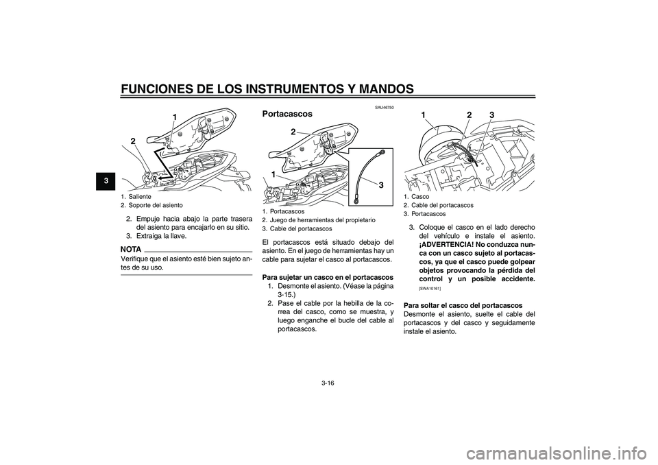 YAMAHA XJ6-N 2009  Manuale de Empleo (in Spanish) FUNCIONES DE LOS INSTRUMENTOS Y MANDOS
3-16
3
2. Empuje hacia abajo la parte trasera
del asiento para encajarlo en su sitio.
3. Extraiga la llave.NOTAVerifique que el asiento esté bien sujeto an-tes 