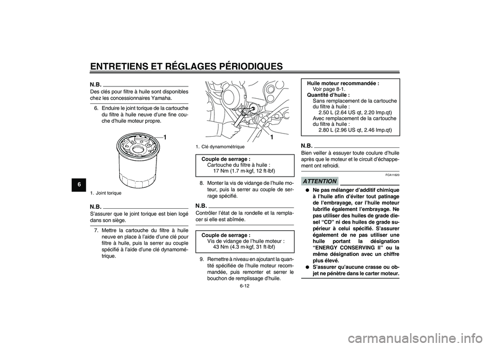 YAMAHA XJ6-N 2009 Notices Demploi (in French) ENTRETIENS ET RÉGLAGES PÉRIODIQUES
6-12
6
N.B.Des clés pour filtre à huile sont disponibleschez les concessionnaires Yamaha.
6. Enduire le joint torique de la cartouche
du filtre à huile neuve d YAMAHA XJ6-N 2009 Notices Demploi (in French) ENTRETIENS ET RÉGLAGES PÉRIODIQUES
6-12
6
N.B.Des clés pour filtre à huile sont disponibleschez les concessionnaires Yamaha.
6. Enduire le joint torique de la cartouche
du filtre à huile neuve d