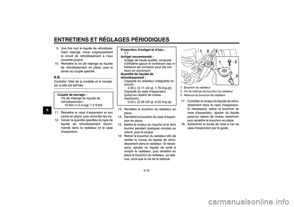 YAMAHA XJ6-N 2009 Notices Demploi (in French) ENTRETIENS ET RÉGLAGES PÉRIODIQUES
6-16
6
9. Une fois tout le liquide de refroidisse-
ment vidangé, rincer soigneusement
le circuit de refroidissement à l’eau
courante propre.
10. Remettre la vi YAMAHA XJ6-N 2009 Notices Demploi (in French) ENTRETIENS ET RÉGLAGES PÉRIODIQUES
6-16
6
9. Une fois tout le liquide de refroidisse-
ment vidangé, rincer soigneusement
le circuit de refroidissement à l’eau
courante propre.
10. Remettre la vi