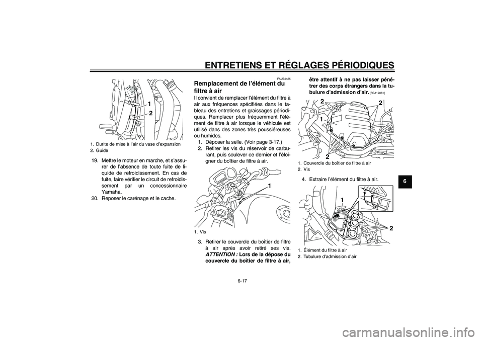 YAMAHA XJ6-N 2009 Notices Demploi (in French) ENTRETIENS ET RÉGLAGES PÉRIODIQUES
6-17
6
19. Mettre le moteur en marche, et s’assu-
rer de l’absence de toute fuite de li-
quide de refroidissement. En cas de
fuite, faire vérifier le circuit YAMAHA XJ6-N 2009 Notices Demploi (in French) ENTRETIENS ET RÉGLAGES PÉRIODIQUES
6-17
6
19. Mettre le moteur en marche, et s’assu-
rer de l’absence de toute fuite de li-
quide de refroidissement. En cas de
fuite, faire vérifier le circuit