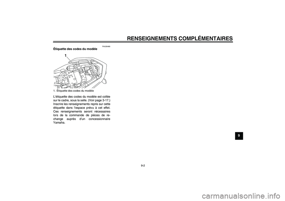 YAMAHA XJ6-N 2009 Notices Demploi (in French) RENSEIGNEMENTS COMPLÉMENTAIRES
9-2
9
FAU26480
Étiquette des codes du modèle
L’étiquette des codes du modèle est collée
sur le cadre, sous la selle. (Voir page 3-17.)
Inscrire les renseignemen YAMAHA XJ6-N 2009 Notices Demploi (in French) RENSEIGNEMENTS COMPLÉMENTAIRES
9-2
9
FAU26480
Étiquette des codes du modèle
L’étiquette des codes du modèle est collée
sur le cadre, sous la selle. (Voir page 3-17.)
Inscrire les renseignemen