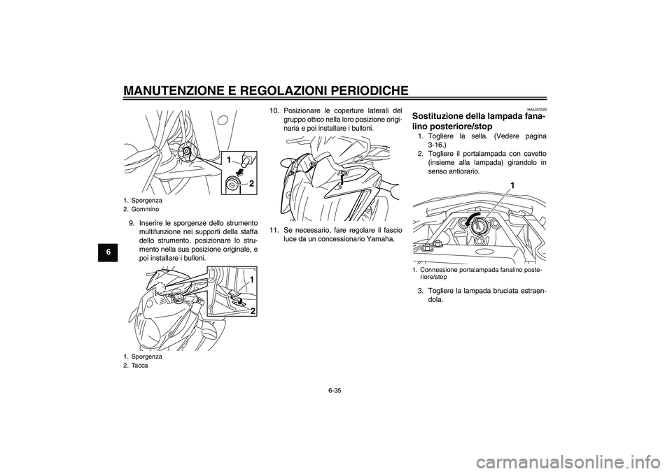 YAMAHA XJ6-N 2009 Manuale duso (in Italian) MANUTENZIONE E REGOLAZIONI PERIODICHE
6-35
6
9. Inserire le sporgenze dello strumento
multifunzione nei supporti della staffa
dello strumento, posizionare lo stru-
mento nella sua posizione originale, YAMAHA XJ6-N 2009 Manuale duso (in Italian) MANUTENZIONE E REGOLAZIONI PERIODICHE
6-35
6
9. Inserire le sporgenze dello strumento
multifunzione nei supporti della staffa
dello strumento, posizionare lo stru-
mento nella sua posizione originale,