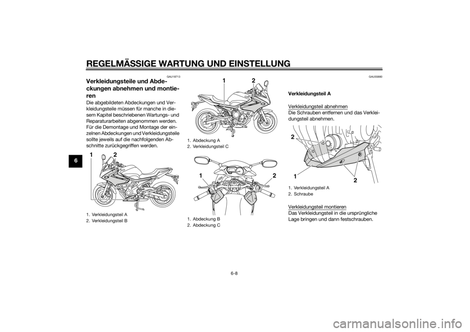 YAMAHA XJ6-S 2016 Betriebsanleitungen (in German) REGELMÄSSIGE WARTUNG UND EIN STELLUNG
6-8
6
GAU18713
Verklei dung steile un d A bde-
ckun gen a bnehmen un d montie-
renDie abgebildeten Abdeckungen und Ver-
kleidungsteile müssen für manche in die YAMAHA XJ6-S 2016 Betriebsanleitungen (in German) REGELMÄSSIGE WARTUNG UND EIN STELLUNG
6-8
6
GAU18713
Verklei dung steile un d A bde-
ckun gen a bnehmen un d montie-
renDie abgebildeten Abdeckungen und Ver-
kleidungsteile müssen für manche in die