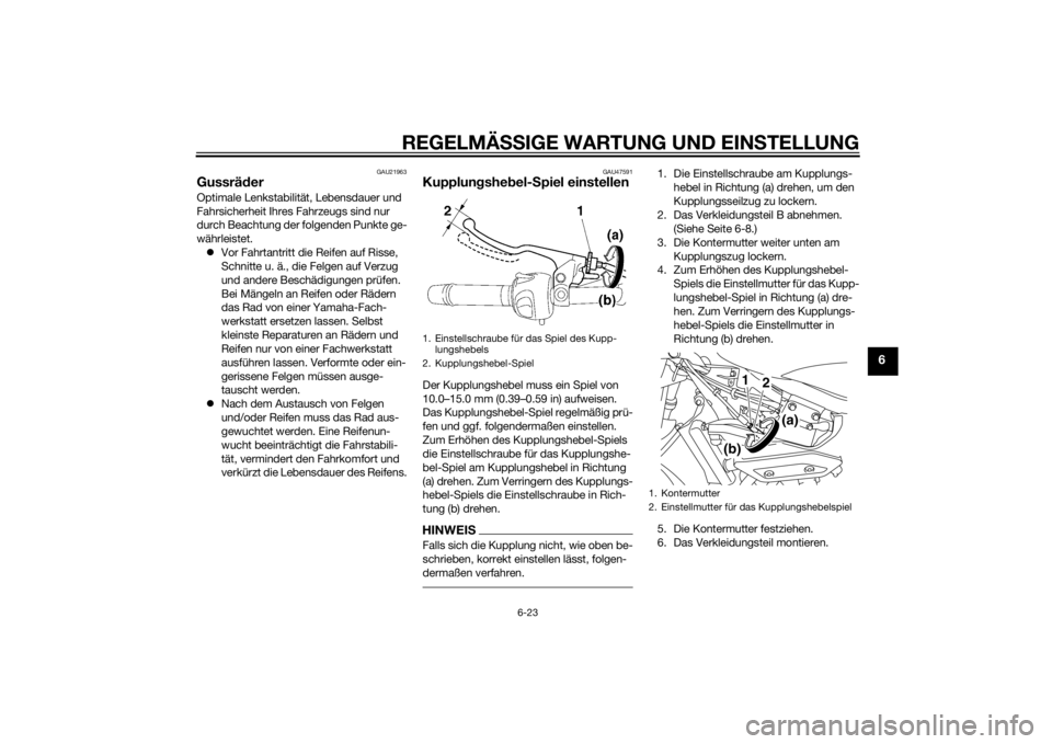 YAMAHA XJ6-S 2014  Betriebsanleitungen (in German) REGELMÄSSIGE WARTUNG UND EINS TELLUNG
6-23
6
GAU21963
GussräderOptimale Lenkstabilität, Lebensdauer und 
Fahrsicherheit Ihres Fahrzeugs sind nur 
durch Beachtung der folgenden Punkte ge-
währleist