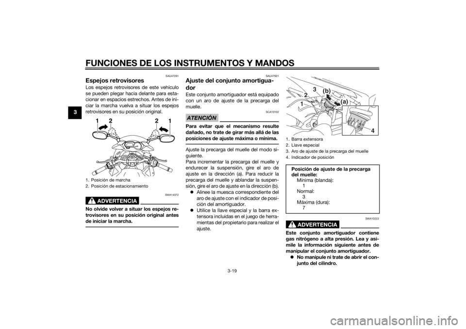 YAMAHA XJ6-S 2014 Manuale de Empleo (in Spanish) FUNCIONES DE LOS INSTRUMENTOS Y MANDOS
3-19
3
SAU47261
Espejos retrovisoresLos espejos retrovisores de este vehículo
se pueden plegar hacia delante para esta-
cionar en espacios estrechos. Antes de i YAMAHA XJ6-S 2014 Manuale de Empleo (in Spanish) FUNCIONES DE LOS INSTRUMENTOS Y MANDOS
3-19
3
SAU47261
Espejos retrovisoresLos espejos retrovisores de este vehículo
se pueden plegar hacia delante para esta-
cionar en espacios estrechos. Antes de i