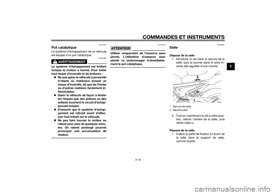 YAMAHA XJ6-S 2016  Notices Demploi (in French) COMMANDES ET INSTRUMENTS
3-18
3
FAU13434
Pot catalytiqueLe système d’échappement de ce véhicule
est équipé d’un pot catalytique.
AVERTISSEMENT
FWA10863
Le système d’échappement est brûla