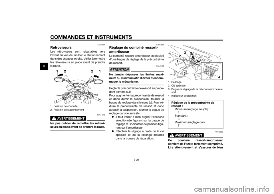 YAMAHA XJ6-S 2012 Notices Demploi (in French) COMMANDES ET INSTRUMENTS
3-21
3
FAU47261
RétroviseursLes rétroviseurs sont rabattables vers
l’avant en vue de faciliter le stationnement
dans des espaces étroits. Veiller à remettre
les rétrovi YAMAHA XJ6-S 2012 Notices Demploi (in French) COMMANDES ET INSTRUMENTS
3-21
3
FAU47261
RétroviseursLes rétroviseurs sont rabattables vers
l’avant en vue de faciliter le stationnement
dans des espaces étroits. Veiller à remettre
les rétrovi