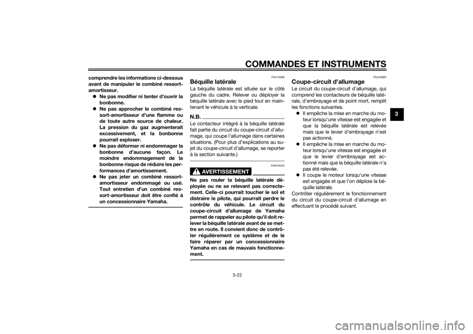 YAMAHA XJ6-S 2016  Notices Demploi (in French) COMMANDES ET INSTRUMENTS
3-22
3
comprendre les informations ci- dessous
avant  de manipuler le combiné ressort-
amortisseur.  Ne pas mo difier ni tenter d ’ouvrir la
bonbonne.
 Ne pas approch