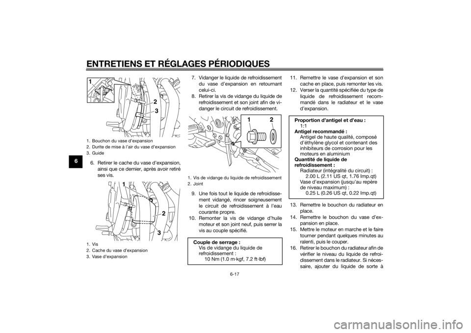 YAMAHA XJ6-S 2012 Notices Demploi (in French) ENTRETIENS ET RÉGLAGES PÉRIODIQUES
6-17
6
6. Retirer le cache du vase d’expansion,ainsi que ce dernier, après avoir retiré
ses vis. 7. Vidanger le liquide de refroidissement
du vase d’expansio YAMAHA XJ6-S 2012 Notices Demploi (in French) ENTRETIENS ET RÉGLAGES PÉRIODIQUES
6-17
6
6. Retirer le cache du vase d’expansion,ainsi que ce dernier, après avoir retiré
ses vis. 7. Vidanger le liquide de refroidissement
du vase d’expansio